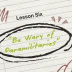 Lesson Six: Be Wary of Paramilitaries